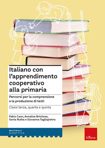 Italiano con l'apprendimento cooperativo alla primaria. Percorsi per la comprensione e la produzione di testi - Fabio Caon, Annalisa Brichese, Sonia Rutka - Libro Erickson 2024, I materiali | Libraccio.it