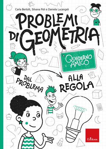 Problemi di geometria. Dal problema alla regola. Quaderno amico - Carla Bertolli, Silvana Poli, Daniela Lucangeli - Libro Erickson 2024, Quaderni operativi | Libraccio.it