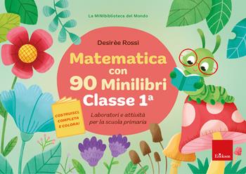 Matematica con 90 minilibri. Classe 1. Laboratori e attività per la scuola primaria - Desirèe Rossi - Libro Erickson 2024, I materiali | Libraccio.it