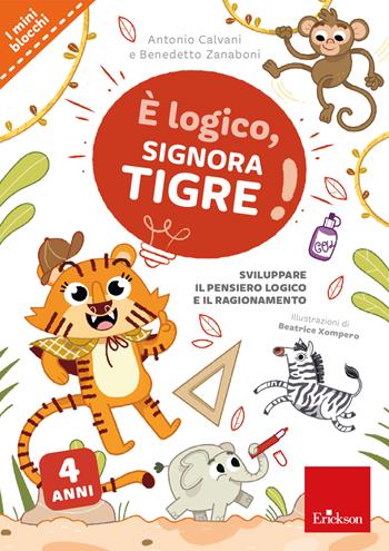 È logico, signora Tigre! - Antonio Calvani, Benedetto Zanaboni - Libro Erickson 2024, Quaderni operativi | Libraccio.it