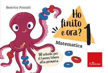 Ho finito e ora? Matematica. Classe prima. 80 schede per il lavoro libero alla primaria - Beatrice Pontalti - Libro Erickson 2024, Strumenti | Libraccio.it