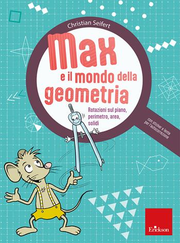 Max e il mondo della geometria. Rotazioni sul piano, perimetro, area, solidi. Con lente per l'autocorrezione. Con Adesivi - Christian Seifert - Libro Erickson 2025, Quaderni operativi | Libraccio.it