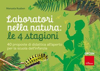 Laboratori nella natura: le 4 stagioni. 40 proposte di didattica all'aperto per la scuola dell'infanzia - Manuela Ruaben - Libro Erickson 2024, Strumenti | Libraccio.it