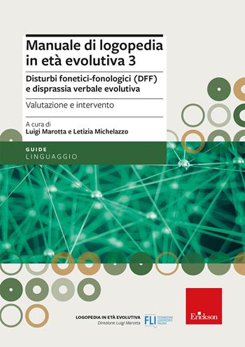 Manuale di logopedia in età evolutiva. Vol. 3: Disturbi fonetici-fonologici (DFF) e disprassia verbale evolutiva. Valutazione e intervento  - Libro Erickson 2024, Le guide Erickson | Libraccio.it