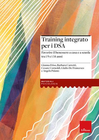 Training integrato per i DSA. Favorire il benessere a casa e a scuola tra i 9 e i 14 anni. Con Libro rilegato - Cesare Cornoldi, Barbara Carretti, Gianna Friso - Libro Erickson 2024 | Libraccio.it