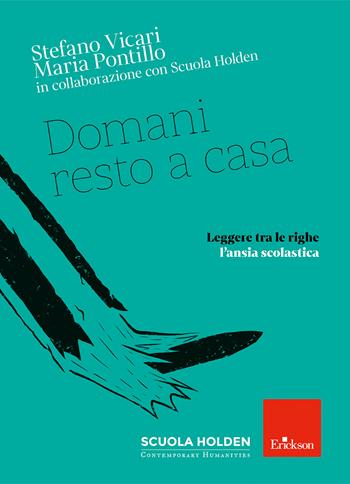 Domani resto a casa. Leggere tra le righe l'ansia scolastica - Stefano Vicari, Maria Pontillo - Libro Erickson 2024 | Libraccio.it