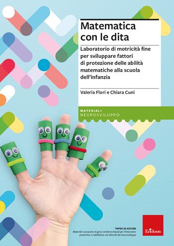 Matematica con le dita. Laboratorio di motricità fine per sviluppare fattori di protezione delle abilità matematiche alla scuola dell'infanzia - Valeria Flori - Libro Erickson 2024, I materiali | Libraccio.it