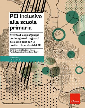PEI inclusivo alla scuola primaria. Attività di coppia/gruppo per integrare i traguardi delle discipline con le quattro dimensioni del PEI. Aggiornato D.M. 153/2023 - Sofia Cramerotti, Dario Ianes, Flavio Fogarolo - Libro Erickson 2023, I materiali | Libraccio.it