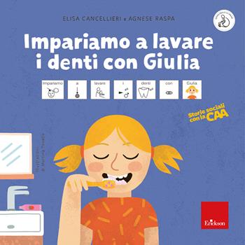 Impariamo a lavare i denti con Giulia. Storie sociali con la CAA. Ediz. a colori - Elisa Cancellieri, Agnese Raspa - Libro Erickson 2024, Albi illustrati | Libraccio.it