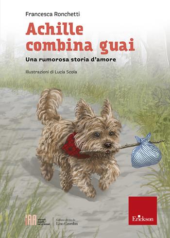 Achille combina guai. Una rumorosa storia d'amore - Francesca Ronchetti - Libro Erickson 2023, Interventi assistiti con gli animali | Libraccio.it