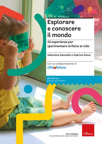 Esplorare e conoscere il mondo. 25 esperienze per sperimentare la fisica al nido - Valentina Demattè, Sabrina Rossi - Libro Erickson 2024, I materiali | Libraccio.it