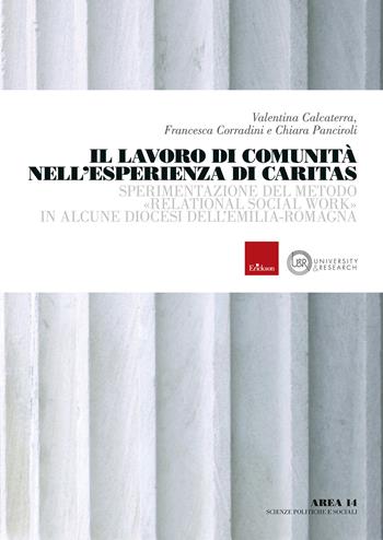 Il lavoro di comunità nell’esperienza di Caritas. Sperimentazione del metodo «relational social work» in alcune diocesi dell’Emilia-Romagna - Valentina Calcaterra, Francesca Corradini, Chiara Panciroli - Libro Erickson 2023 | Libraccio.it