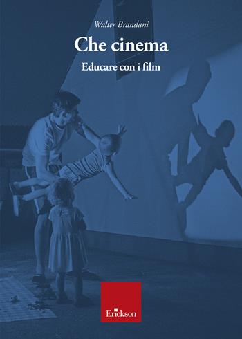 Che cinema. Educare con i film - Walter Brandani - Libro Erickson 2023 | Libraccio.it