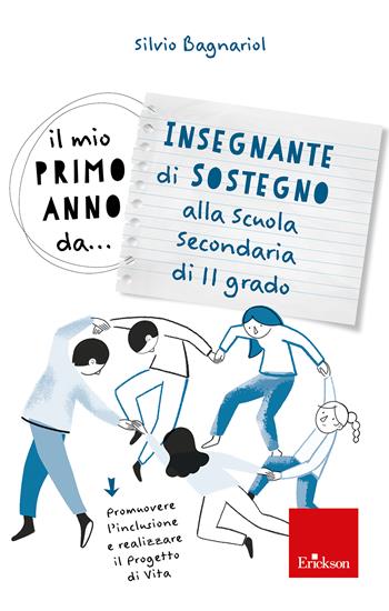 Il mio primo anno da... Insegnante di sostegno alla secondaria di II grado. Promuovere l'inclusione e realizzare il progetto di vita - Silvio Bagnariol - Libro Erickson 2024, Avviamento alla professione | Libraccio.it