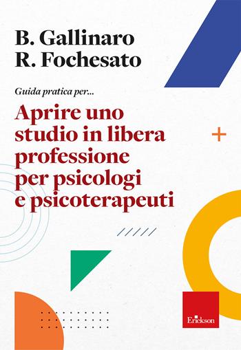 Guida pratica per... Aprire uno studio in libera professione per psicologi e psicoterapeuti - Benjamin Gallinaro, Riccardo Fochesato - Libro Erickson 2024, Avviamento alla professione | Libraccio.it