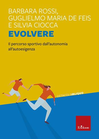 Evolvere. Il percorso sportivo dall'autonomia all'autoesigenza - Barbara Rosso, Guglielmo Maria De Feis, Silvia Ciocca - Libro Erickson 2023, Ostacolobliquo | Libraccio.it