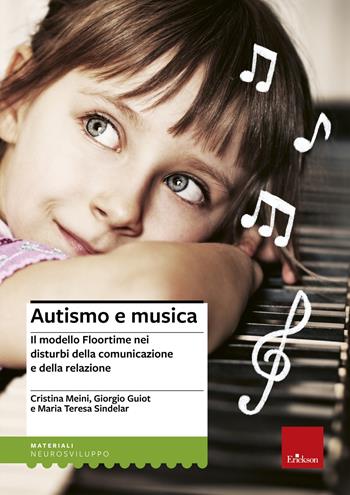 Autismo e musica. Il modello Floortime nei disturbi della comunicazione e della relazione. Nuova ediz. Con espansione online - Cristina Meini, Giorgio Guiot, Maria Teresa Sindelar - Libro Erickson 2023, I materiali | Libraccio.it