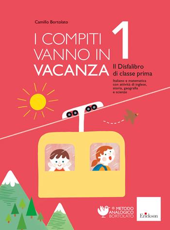 I compiti vanno in vacanza. Il disfa-libro per la primaria. Classe prima. Nuova ediz. - Camillo Bortolato - Libro Erickson 2024 | Libraccio.it