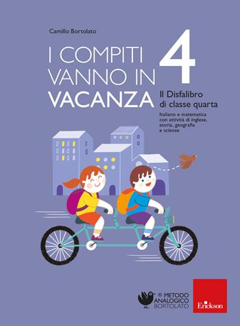 I compiti vanno in vacanza. Il disfa-libro per la primaria. Classe quarta - Camillo Bortolato - Libro Erickson 2024, Compiti per le vacanze | Libraccio.it
