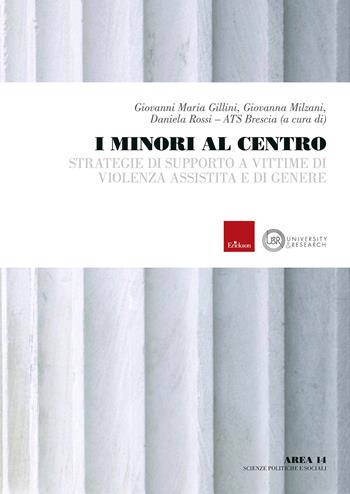 I minori al centro. Strategie di supporto a vittime di violenza assistita e di genere - Giovanni Maria Gillini, Giovanna Milzani, Daniela Rossi - Libro Erickson 2023 | Libraccio.it