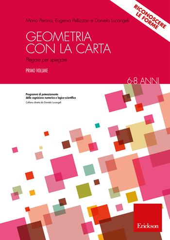 Geometria con la carta. Con espansione online. Vol. 1: Dalle 7 pieghe fondamentali alle figure geometriche - Mario Perona, Eugenia Pellizzari, Daniela Lucangeli - Libro Erickson 2023, Progr. potenz. cognizione numerica logico | Libraccio.it