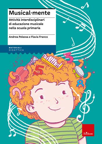 Musical-mente. Attività interdisciplinari di educazione musicale nella scuola primaria - Flavia Franco, Andrea Pelassa - Libro Erickson 2024, I materiali | Libraccio.it