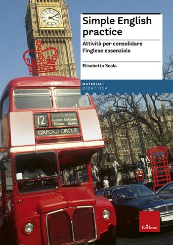 Simple english practice. Attività per consolidare l'inglese essenziale. Nuova ediz. - Elisabetta Scala - Libro Erickson 2023, I materiali | Libraccio.it