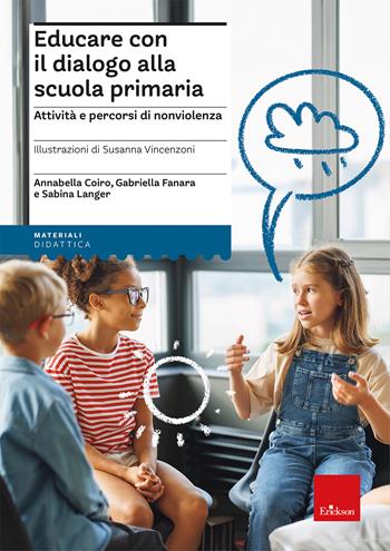 Educare con il dialogo alla scuola primaria. Attività e percorsi di nonviolenza - Gabriella Fanara, Annabella Coiro, Sabina Langer - Libro Erickson 2025, I materiali | Libraccio.it