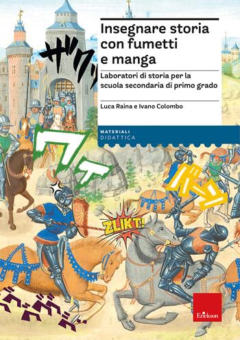 Insegnare storia con fumetti e manga. Laboratori di storia per la scuola secondaria di primo grado - Luca Raina, Ivano Colombo - Libro Erickson 2024, I materiali | Libraccio.it