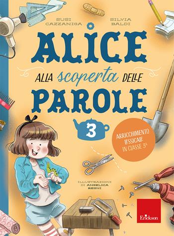 Alice alla scoperta delle parole. Vol. 3: Arricchimento lessicale in classe 3ª - Susi Cazzaniga, Silvia Baldi - Libro Erickson 2025, Quaderni operativi | Libraccio.it