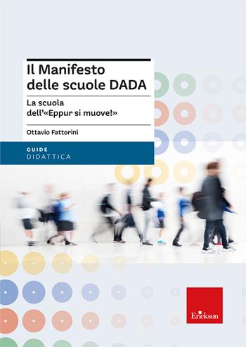 Il manifesto delle scuole DADA. La scuola dell'«Eppur si muove!» - Ottavio Fattorini - Libro Erickson 2024, Le guide Erickson | Libraccio.it