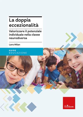 La doppia eccezionalità. Valorizzare il potenziale individuale nella classe neurodiversa - Lara Milan - Libro Erickson 2025, Guide per l'educazione | Libraccio.it
