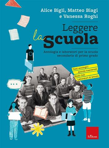 Leggere la scuola. Antologia e laboratori per la scuola secondaria di primo grado - Alice Bigli, Matteo Biagi, Vanessa Roghi - Libro Erickson 2025, I materiali | Libraccio.it
