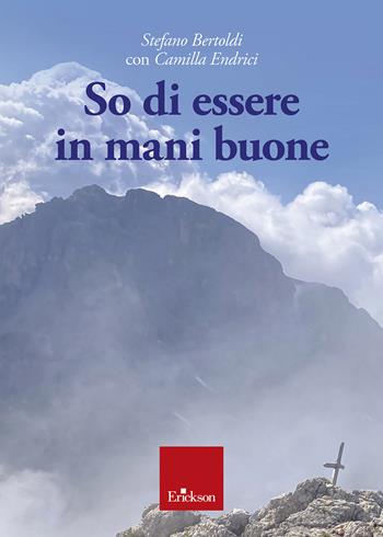 So di essere in mani buone - Stefano Bertoldi, Camilla Endrici - Libro Erickson 2024 | Libraccio.it