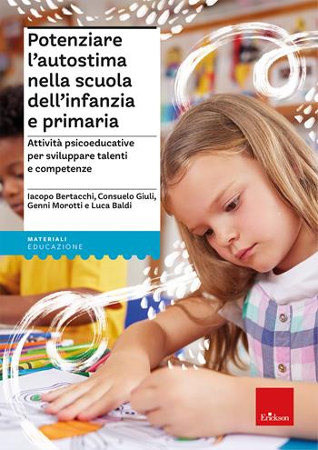 Potenziare l’autostima nella scuola dell’infanzia e primaria. Attività psicoeducative per sviluppare talenti e competenze. Con Libro in brossura: Ada, una tartaruga speciale - Iacopo Bertacchi, Consuelo Giuli, Genni Morotti - Libro Erickson 2024, I materiali | Libraccio.it