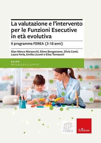 La valutazione e l’intervento per le Funzioni Esecutive in età evolutiva. Il programma FEREA (3-18 anni) - Gian Marco Marzocchi, Elena Bongarzone, Silvia Conti - Libro Erickson 2024, Le guide Erickson | Libraccio.it