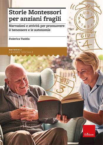 Storie Montessori per anziani fragili. Narrazioni e attività per promuovere il benessere e le autonomie - Federica Taddia, Annalisa Perino, Ruggero Poi - Libro Erickson 2024, I materiali | Libraccio.it