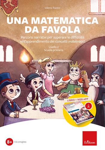 Una matematica da favola. Percorsi narrativi per superare le difficoltà nell'apprendimento dei concetti matematici. Livello 2 scuola primaria. Kit. Con software - Valeria Razzini - Libro Erickson 2024, Software didattico | Libraccio.it