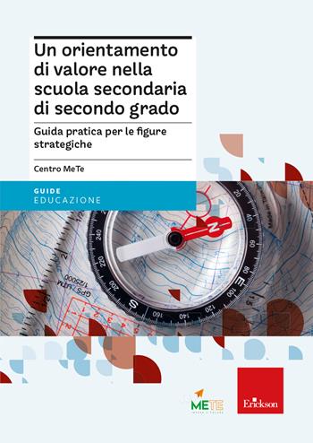Un orientamento di valore nella scuola secondaria di secondo grado. Guida pratica per le figure strategiche - Centro MeTe, I. Pellegri - Libro Erickson 2024, Guide per l'educazione | Libraccio.it