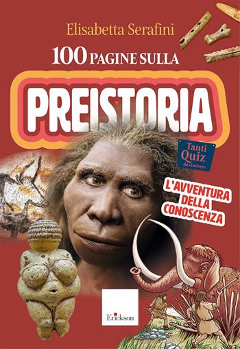 100 pagine sulla preistoria. L'avventura della conoscenza - Elisabetta Serafini - Libro Erickson 2025, Materiali per l'educazione | Libraccio.it