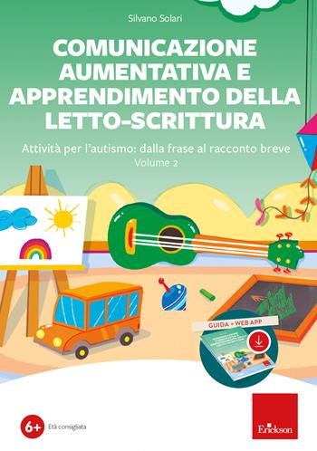 Comunicazione aumentativa e apprendimento della letto-scrittura. Con app. Vol. 2: Attività per l'autismo: dalla frase al racconto breve - Silvano Solari, Giampaolo Betti - Libro Erickson 2024, Software didattico | Libraccio.it