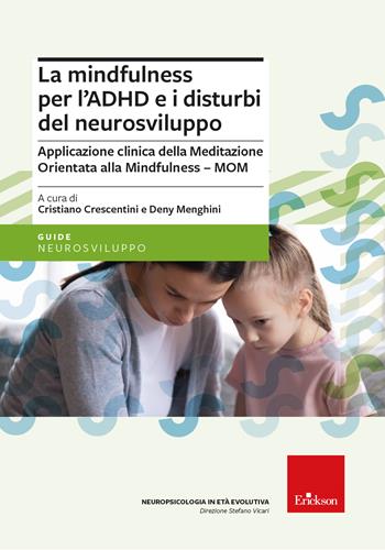 La mindfulness per l'ADHD e i disturbi del neurosviluppo. Applicazione clinica della Meditazione Orientata alla Mindfulness - MOM  - Libro Erickson 2024, Le guide Erickson | Libraccio.it