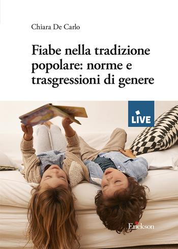 Fiabe nella tradizione popolare: norme e trasgressioni di genere - Chiara De Carlo - Libro Erickson 2024, Live | Libraccio.it