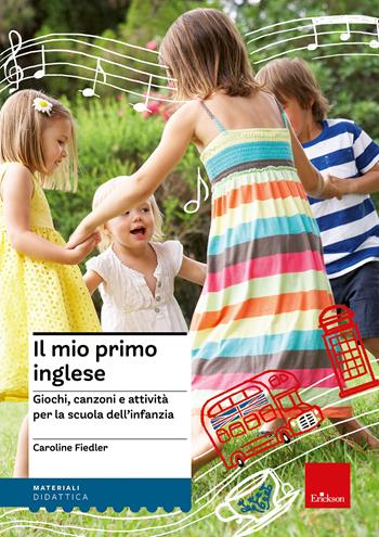 Il mio primo inglese. Giochi, canzoni e attività per la scuola dell'infanzia. Ediz. illustrata. - Caroline Fiedler - Libro Erickson 2024, I materiali | Libraccio.it
