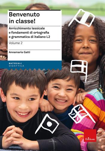 Benvenuto in classe! Arricchimento lessicale e fondamenti di ortografia e grammatica per bambini stranieri. Vol. 2 - Annamaria Gatti - Libro Erickson 2025, I materiali | Libraccio.it