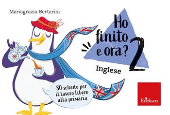 Ho finito e ora? Inglese. Classe seconda. 80 schede per il lavoro libero alla primaria - Mariagrazia Bertarini - Libro Erickson 2025, Strumenti | Libraccio.it