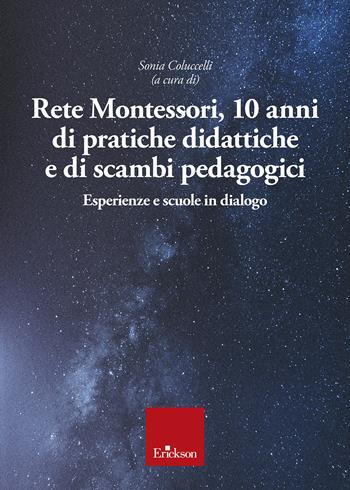 Rete Montessori. 10 anni di pratiche didattiche e di scambi pedagogici. Esperienze e scuole in dialogo  - Libro Erickson 2024 | Libraccio.it