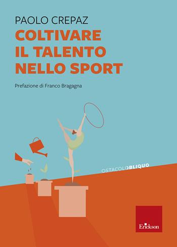 Coltivare il talento nello sport - Paolo Crepaz - Libro Erickson 2024 | Libraccio.it