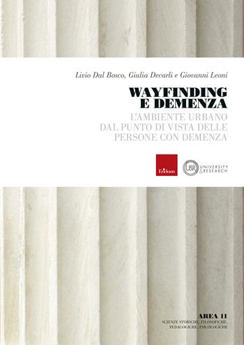Wayfinding e demenza. L'ambiente urbano dal punto di vista delle persone con demenza - Livio Dal Bosco, Giulia Decarli, Giovanni Leoni - Libro Erickson 2024 | Libraccio.it