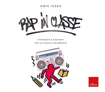 Rap in classe. Strumenti e percorsi per la scuola secondaria - Amir Issaa - Libro Erickson 2025, I materiali | Libraccio.it